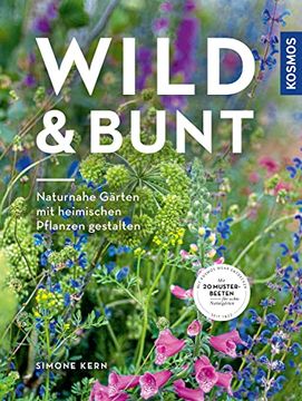 portada Wild & Bunt: Naturnahe Gärten mit Heimischen Pflanzen Gestalten (en Alemán)