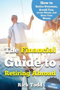 portada The Financial Guide to Retiring Abroad: How to live overseas and avoid tax, invest wisely, and save your money (in English)
