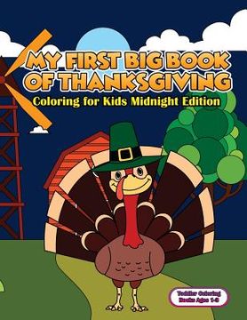 portada Toddler Coloring Books Ages 1-3: My First Big Book Of Thanksgiving Coloring For Kids Midnight Edition: Thanksgiving Coloring Book For Children, Turkey (en Inglés)