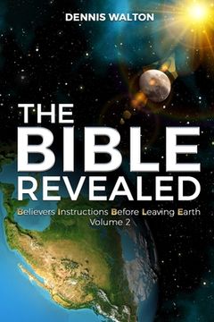 portada The Bible Revealed: Believers Instructions Before Leaving Earth Volume 2 (en Inglés)