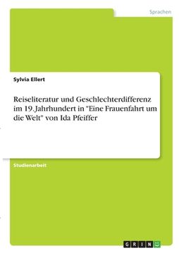 portada Reiseliteratur und Geschlechterdifferenz im 19. Jahrhundert in Eine Frauenfahrt um die Welt von Ida Pfeiffer (in German)