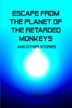 portada Escape From the Planet of the Retarded Monkeys and Other Stories (en Inglés)