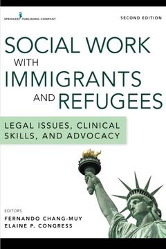 portada Social Work with Immigrants and Refugees, Second Edition: Legal Issues, Clinical Skills, and Advocacy