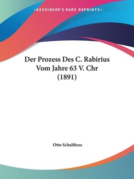 portada Der Prozess Des C. Rabirius Vom Jahre 63 V. Chr (1891) (en Alemán)