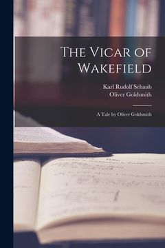portada The Vicar of Wakefield: A Tale by Oliver Goldsmith (en Inglés)