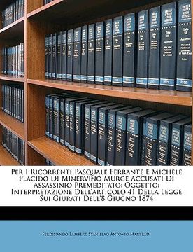 portada Per I Ricorrenti Pasquale Ferrante E Michele Placido Di Minervino Murge Accusati Di Assassinio Premeditato: Oggetto: Interpretazione Dell'articolo 41 (en Italiano)