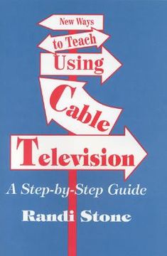 portada new ways to teach using cable television: a step-by-step guide (en Inglés)