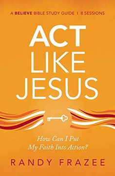 portada Act Like Jesus Study Guide: How can i put my Faith Into Action? (Believe Bible Study Series) (en Inglés)