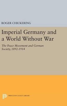 portada Imperial Germany and a World Without War: The Peace Movement and German Society, 1892-1914 (Princeton Legacy Library) (en Inglés)