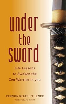 portada Under the Sword: Life Lessons to Awaken the zen Warrior in you (en Inglés)