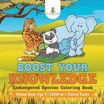 portada Boost Your Knowledge: Endangered Species Coloring Book - Animal Book Age 9 Children's Animal Books