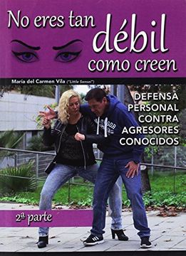 portada No Eres tan Débil Como Creen 2: Defensa Personal Femenina con Agresores Conocidos (in Spanish)