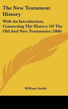 portada the new testament history: with an introduction, connecting the history of the old and new testaments (1866)