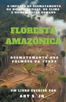 portada Floresta Amazônica Desmatamento nos Pulmões da Terra (en Portugués)