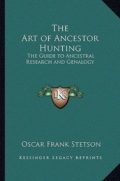 portada the art of ancestor hunting: the guide to ancestral research and genalogy (in English)