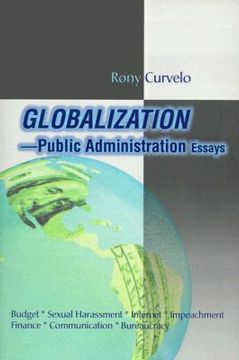 portada globalization public administration essays: budget, sexual harassment, internet, impeachment, finance, communication, bureaucracy (en Inglés)