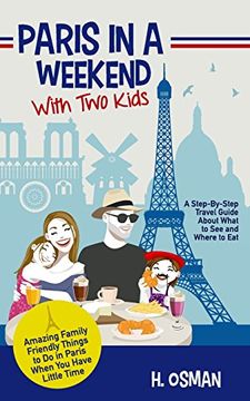 portada Paris in a Weekend With two Kids: A Step-By-Step Travel Guide About What to see and Where to eat (Amazing Family-Friendly Things to do in Paris When you Have Little Time) 