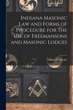 portada Indiana Masonic Law and Forms of Procedure for the Use of Freemansons and Masonic Lodges (en Inglés)