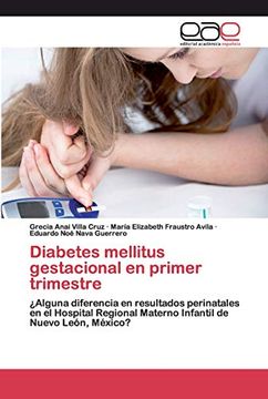 portada Diabetes Mellitus Gestacional en Primer Trimestre:  Alguna Diferencia en Resultados Perinatales en el Hospital Regional Materno Infantil de Nuevo León, México?