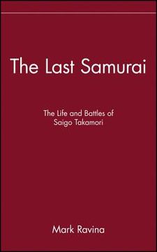 portada the last samurai: the life and battles of saigo takamori (en Inglés)
