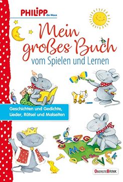 portada Philipp die Maus - Mein Großes Buch vom Spielen und Lernen: Geschichten und Gedichte, Lieder, Rätsel und Malseiten (en Alemán)