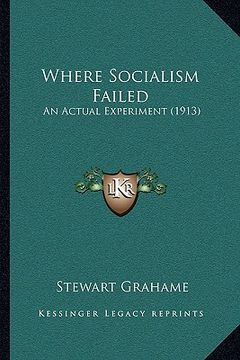 portada where socialism failed: an actual experiment (1913)