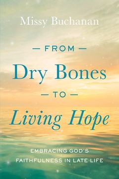 portada From Dry Bones to Living Hope: Embracing God's Faithfulness in Late Life