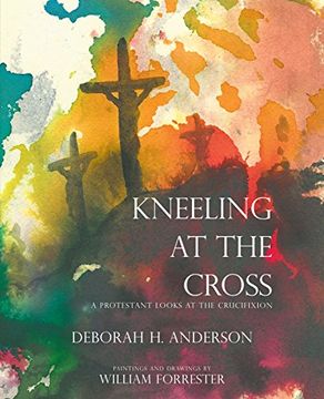 portada Kneeling at the Cross: A Protestant Looks at the Crucifixion