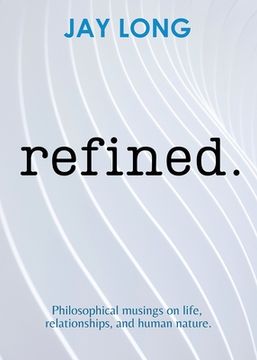 portada Refined: Philosophical musings on life, relationships, and human nature (en Inglés)