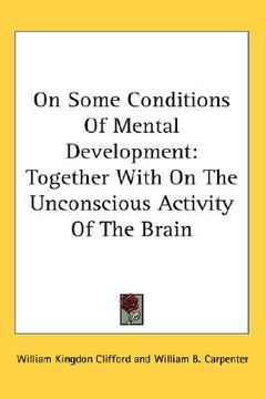 portada on some conditions of mental development: together with on the unconscious activity of the brain