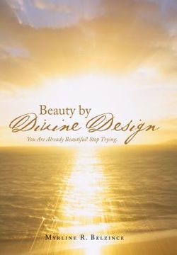 portada Beauty by Divine Design: You Are Already Beautiful! Stop Trying.