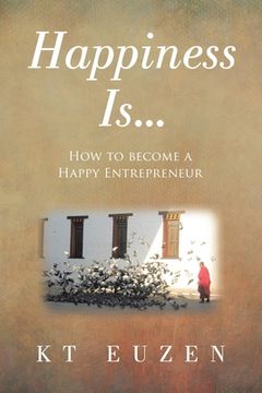 portada Happiness Is...: How to become a Happy Entrepreneur (en Inglés)