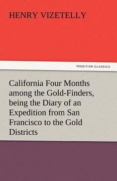 portada california four months among the gold-finders, being the diary of an expedition from san francisco to the gold districts (en Inglés)