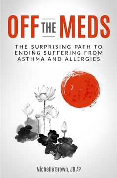 portada Off The Meds: The Surprising Path To Ending Suffering From Asthma and Allergies (en Inglés)