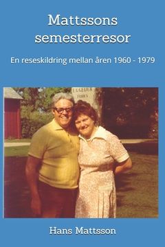 Mattssons semesterresor: En resedagbok mellan år 1960 till 1979 som pappa Herbert skrev dem. (en Sueco)