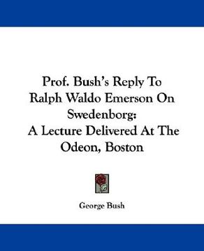 portada prof. bush's reply to ralph waldo emerson on swedenborg: a lecture delivered at the odeon, boston (in English)