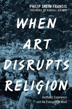 portada When Art Disrupts Religion: Aesthetic Experience and the Evangelical Mind