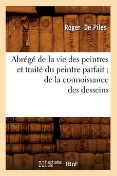 portada Abrégé de la Vie Des Peintres Et Traité Du Peintre Parfait de la Connoissance Des Desseins (in French)