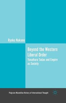 portada Beyond the Western Liberal Order: Yanaihara Tadao and Empire as Society (en Inglés)