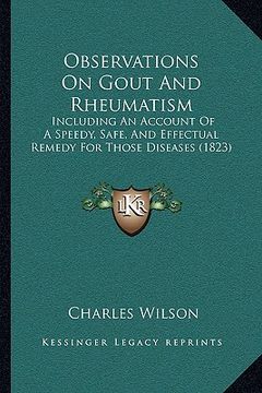 portada observations on gout and rheumatism: including an account of a speedy, safe, and effectual remedy for those diseases (1823) (in English)