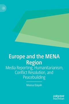portada Europe and the Mena Region: Media Reporting, Humanitarianism, Conflict Resolution, and Peacebuilding (in English)