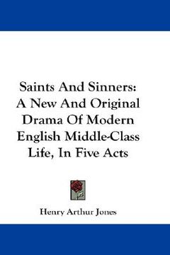 portada saints and sinners: a new and original drama of modern english middle-class life, in five acts