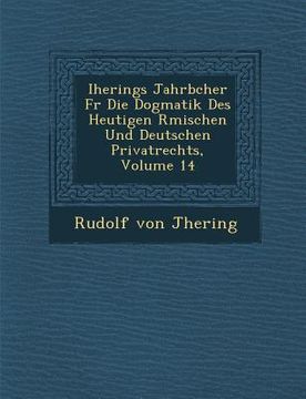 portada Iherings Jahrb Cher Fur Die Dogmatik Des Heutigen R Mischen Und Deutschen Privatrechts, Volume 14 (en Alemán)