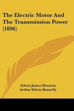 portada the electric motor and the transmission power (1896) (en Inglés)