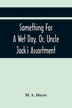 portada Something For A Wet Day, Or, Uncle Jack'S Assortment (en Inglés)