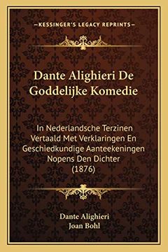 portada Dante Alighieri de Goddelijke Komedie: In Nederlandsche Terzinen Vertaald met Verklaringen en Geschiedkundige Aanteekeningen Nopens den Dichter (1876) (en Chino)