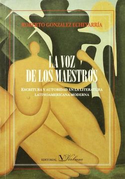 portada La voz de los Maestros. Escritura y Autoridad en la Literatura Latinoamericana Moderna (Spanish Edition)