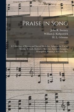 portada Praise in Song: a Collection of Hymns and Sacred Melodies, Adapted for Use by Sunday Schools, Endeavor Societies, Epworth Leagues, Eva (en Inglés)