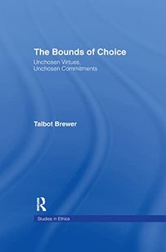 portada The Bounds of Choice: Unchosen Virtues, Unchosen Commitments