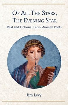 portada Of All the Stars, the Evening Star: Real and Fictional Latin Women Poets (en Inglés)
